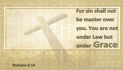 Romans 6:14 For Sin Shall Not Be Master Over You, For You Are Not Under Law But Under Grace (white)